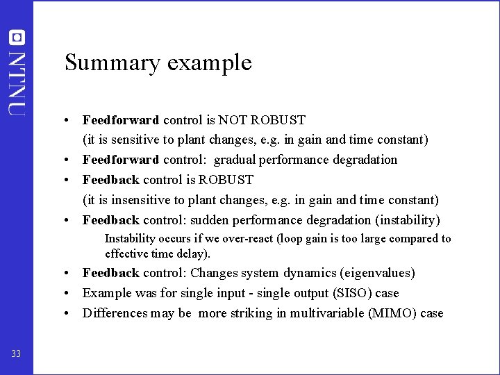 Summary example • Feedforward control is NOT ROBUST (it is sensitive to plant changes,