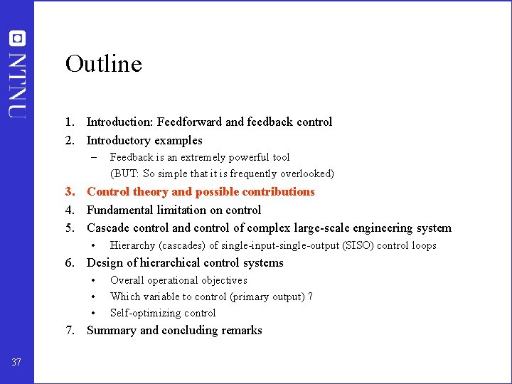 Outline 1. Introduction: Feedforward and feedback control 2. Introductory examples – Feedback is an