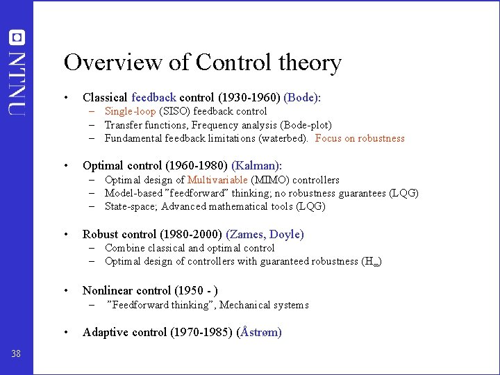 Overview of Control theory • Classical feedback control (1930 -1960) (Bode): – Single-loop (SISO)
