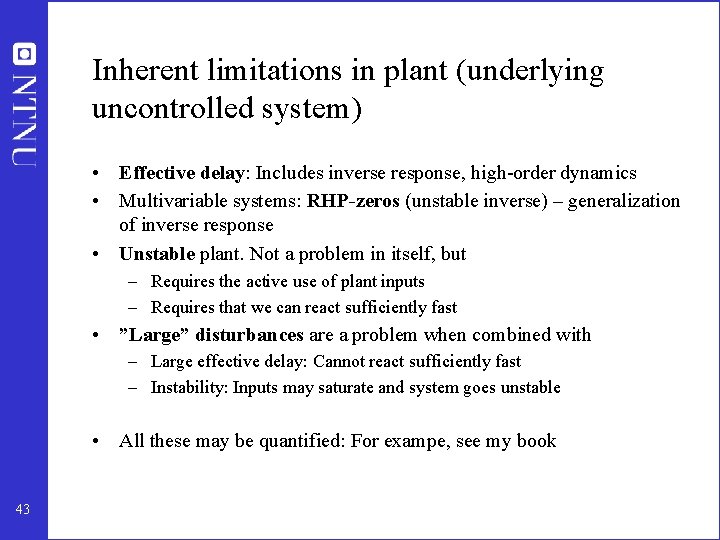 Inherent limitations in plant (underlying uncontrolled system) • Effective delay: Includes inverse response, high-order