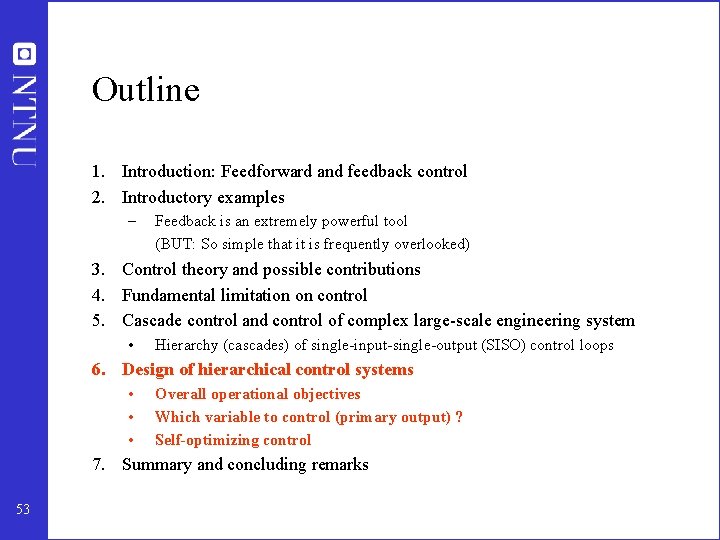 Outline 1. Introduction: Feedforward and feedback control 2. Introductory examples – Feedback is an