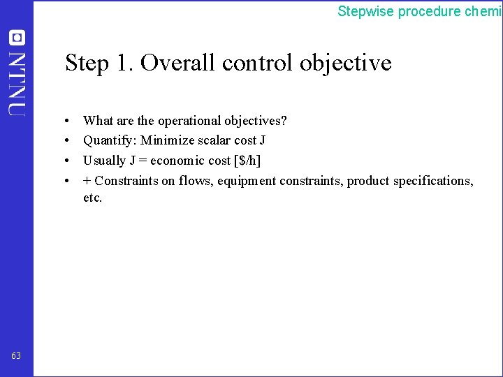 Stepwise procedure chemic Step 1. Overall control objective • • 63 What are the