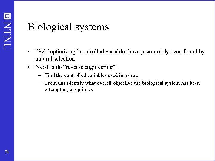 Biological systems • ”Self-optimizing” controlled variables have presumably been found by natural selection •