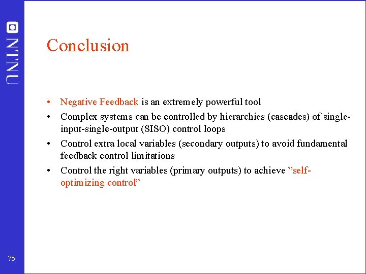 Conclusion • Negative Feedback is an extremely powerful tool • Complex systems can be