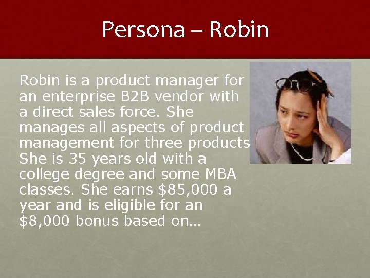 Persona – Robin is a product manager for an enterprise B 2 B vendor