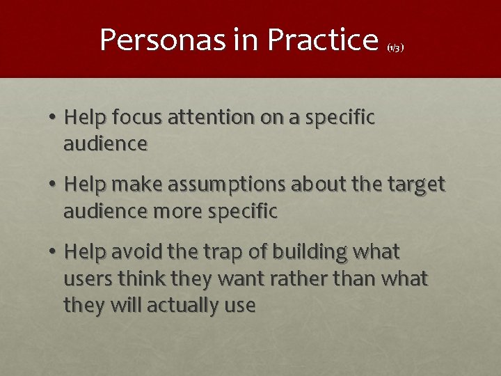 Personas in Practice (1/3) • Help focus attention on a specific audience • Help