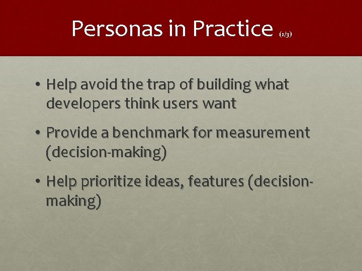 Personas in Practice (2/3) • Help avoid the trap of building what developers think