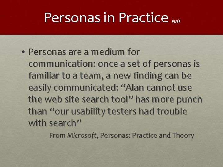 Personas in Practice (3/3) • Personas are a medium for communication: once a set