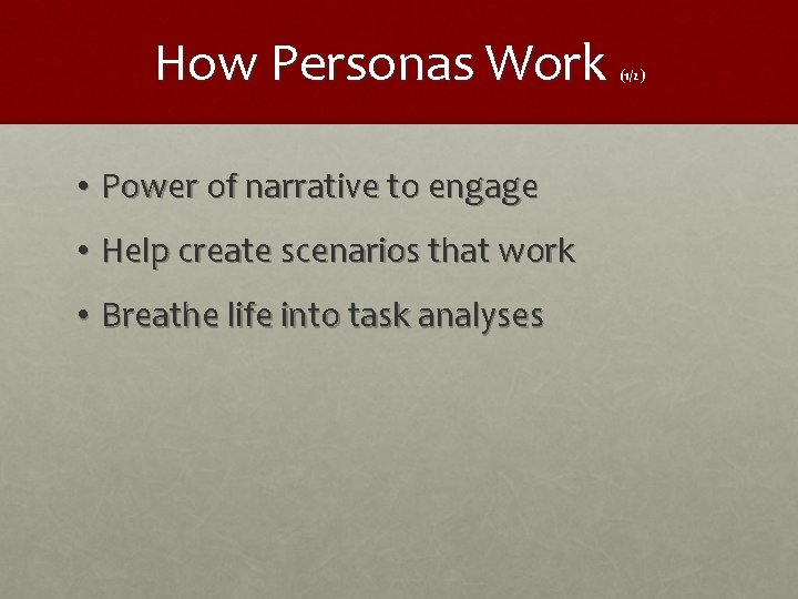 How Personas Work • Power of narrative to engage • Help create scenarios that