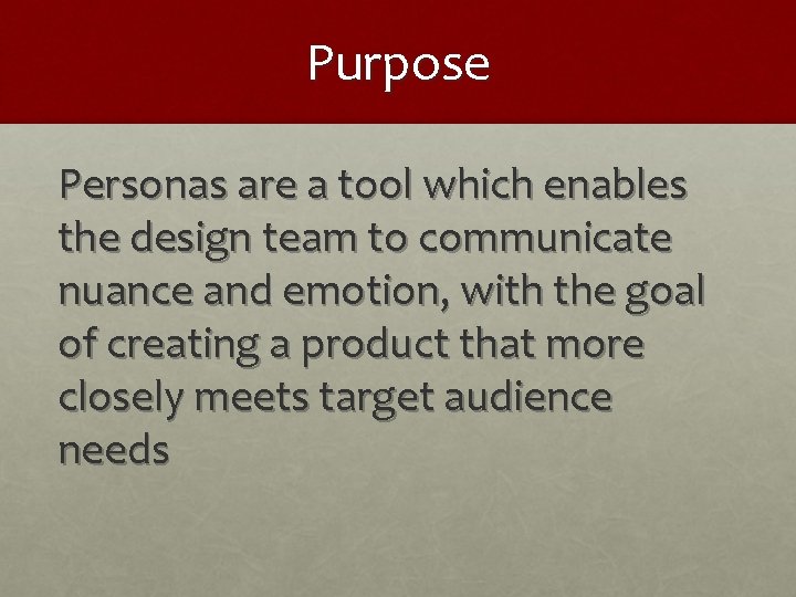 Purpose Personas are a tool which enables the design team to communicate nuance and