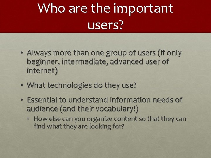 Who are the important users? • Always more than one group of users (if