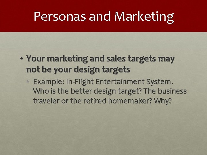 Personas and Marketing • Your marketing and sales targets may not be your design