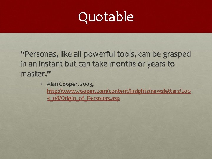 Quotable “Personas, like all powerful tools, can be grasped in an instant but can