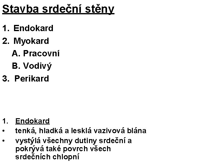 Stavba srdeční stěny 1. Endokard 2. Myokard A. Pracovní B. Vodivý 3. Perikard 1.