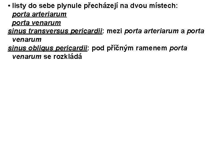  • listy do sebe plynule přecházejí na dvou místech: porta arteriarum porta venarum