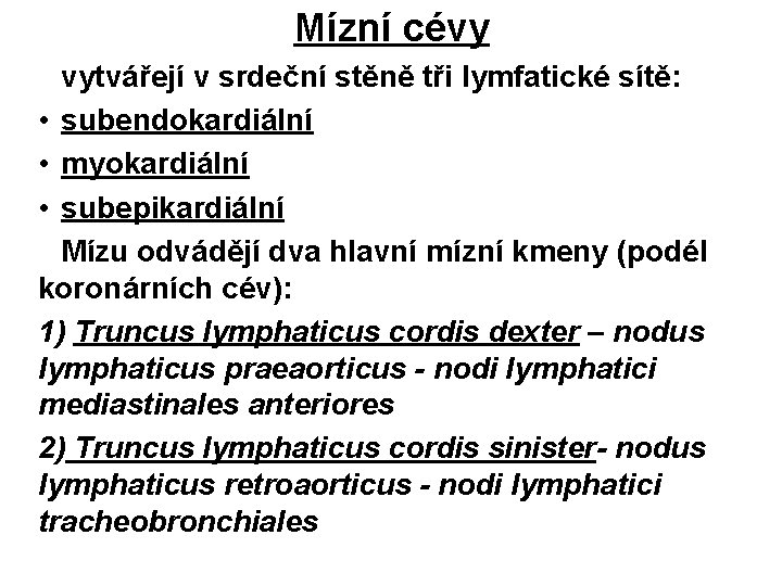 Mízní cévy vytvářejí v srdeční stěně tři lymfatické sítě: • subendokardiální • myokardiální •