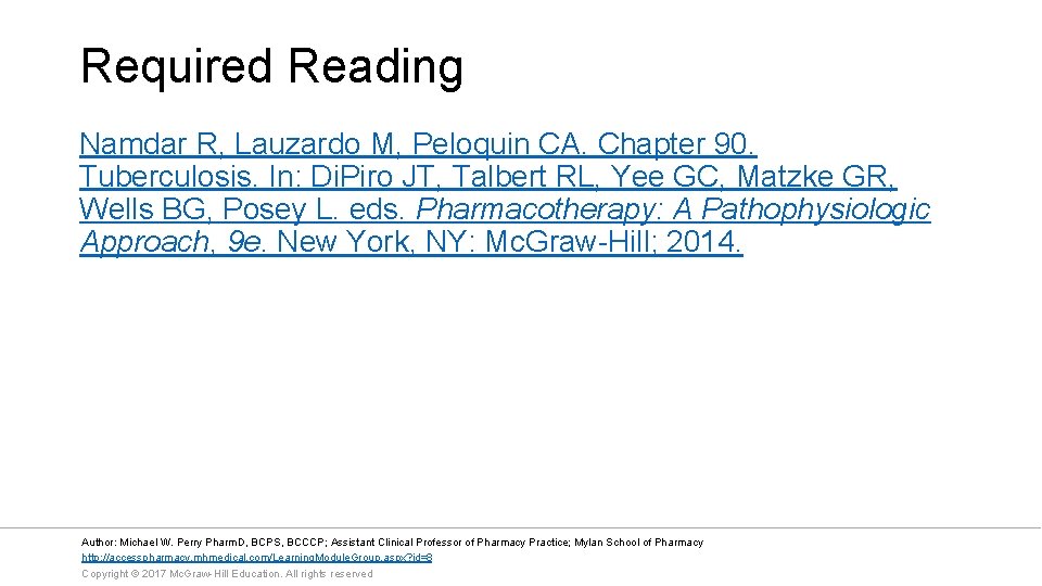 Required Reading Namdar R, Lauzardo M, Peloquin CA. Chapter 90. Tuberculosis. In: Di. Piro