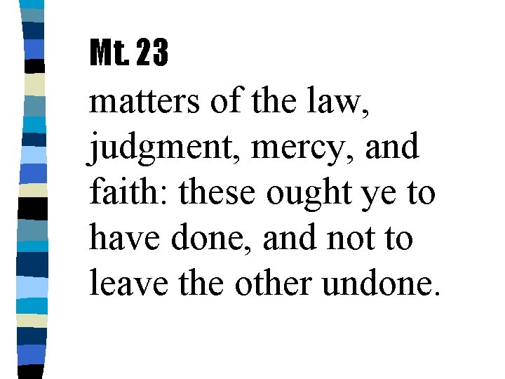 Mt. 23 matters of the law, judgment, mercy, and faith: these ought ye to