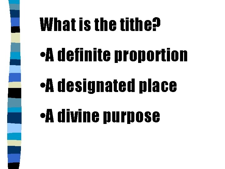 What is the tithe? • A definite proportion • A designated place • A