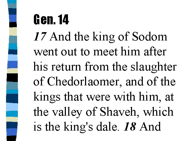 Gen. 14 17 And the king of Sodom went out to meet him after