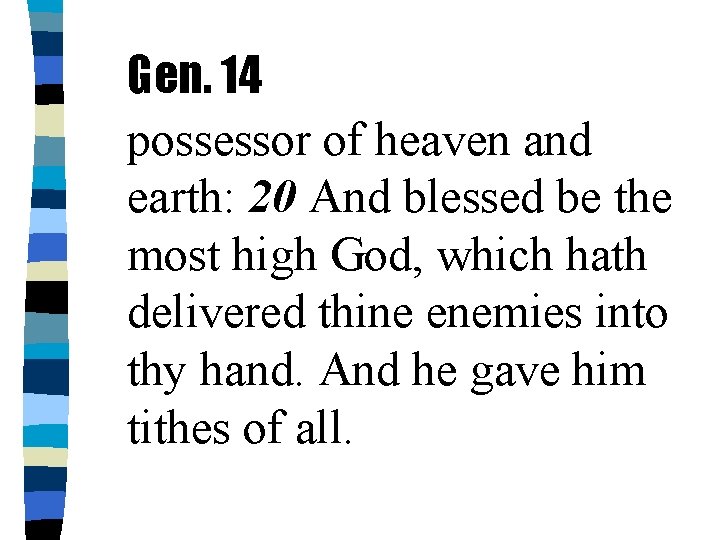 Gen. 14 possessor of heaven and earth: 20 And blessed be the most high