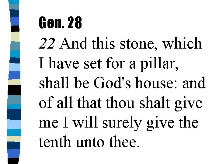 Gen. 28 22 And this stone, which I have set for a pillar, shall