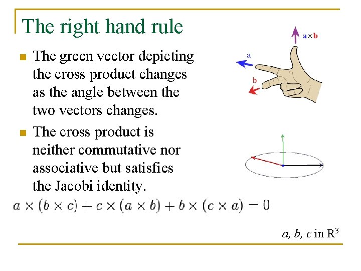 The right hand rule n n The green vector depicting the cross product changes