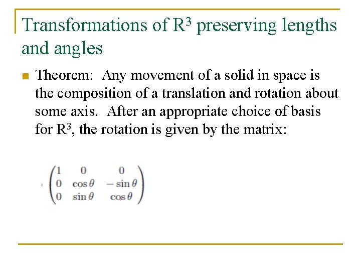 Transformations of R 3 preserving lengths and angles n Theorem: Any movement of a
