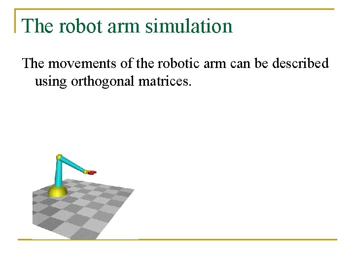 The robot arm simulation The movements of the robotic arm can be described using