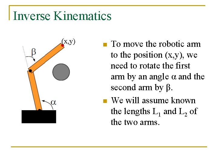 Inverse Kinematics (x, y) n n To move the robotic arm to the position