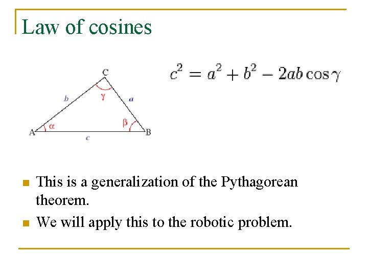 Law of cosines n n This is a generalization of the Pythagorean theorem. We