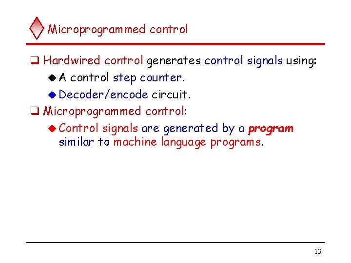Microprogrammed control q Hardwired control generates control signals using: u A control step counter.