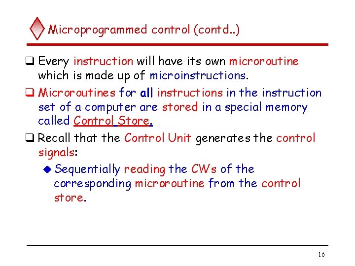 Microprogrammed control (contd. . ) q Every instruction will have its own microroutine which Microprogrammed control (contd. . ) q Every instruction will have its own microroutine which