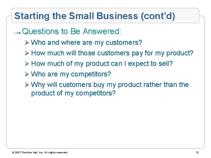Starting the Small Business (cont’d) Questions to Be Answered: Ø Who and where are