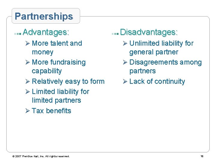 Partnerships Advantages: Disadvantages: Ø More talent and Ø Unlimited liability for money Ø More