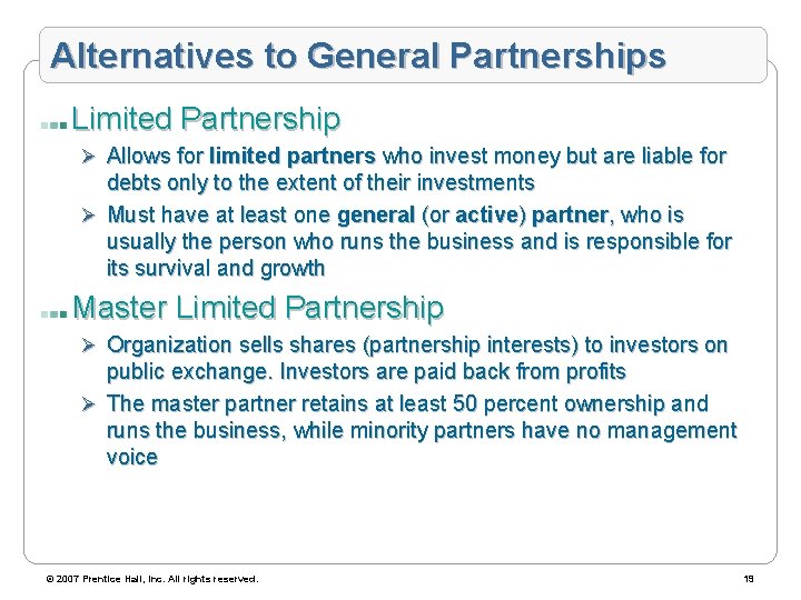 Alternatives to General Partnerships Limited Partnership Ø Allows for limited partners who invest money