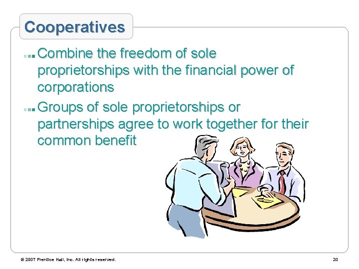 Cooperatives Combine the freedom of sole proprietorships with the financial power of corporations Groups