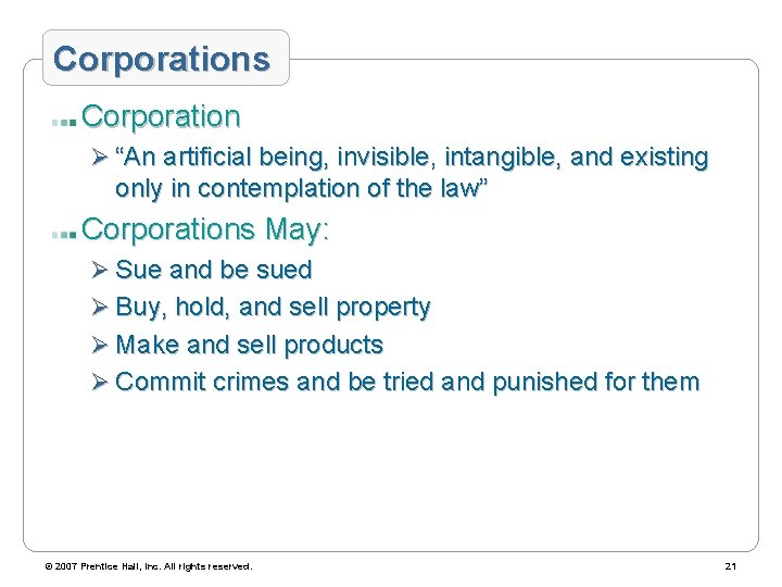Corporations Corporation Ø “An artificial being, invisible, intangible, and existing only in contemplation of