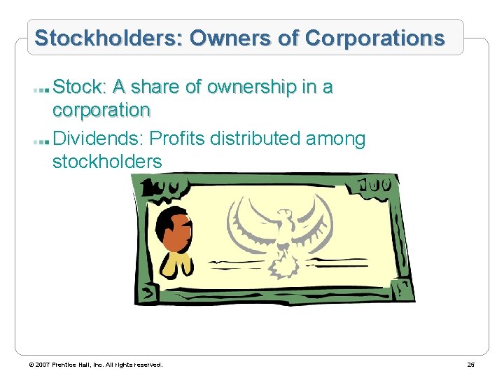 Stockholders: Owners of Corporations Stock: A share of ownership in a corporation Dividends: Profits