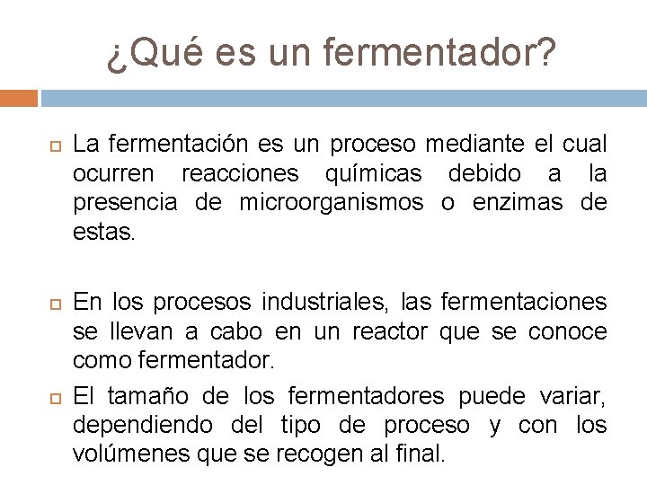 ¿Qué es un fermentador? La fermentación es un proceso mediante el cual ocurren reacciones