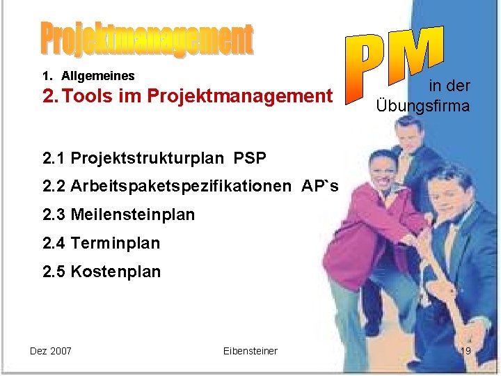 1. Allgemeines 2. Tools im Projektmanagement in der Übungsfirma 2. 1 Projektstrukturplan PSP 2.