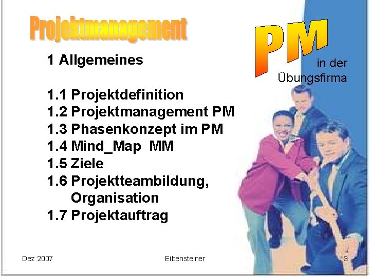 1 Allgemeines in der Übungsfirma 1. 1 Projektdefinition 1. 2 Projektmanagement PM 1. 3
