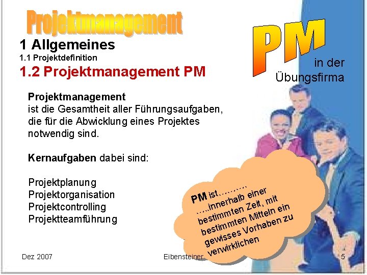 1 Allgemeines 1. 1 Projektdefinition 1. 2 Projektmanagement PM in der Übungsfirma Projektmanagement ist