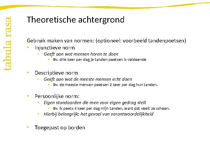Theoretische achtergrond Gebruik maken van normen: (optioneel: voorbeeld tandenpoetsen) • Injunctieve norm • Geeft
