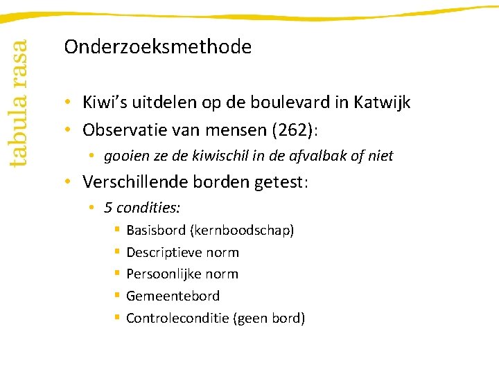 Onderzoeksmethode • Kiwi’s uitdelen op de boulevard in Katwijk • Observatie van mensen (262):