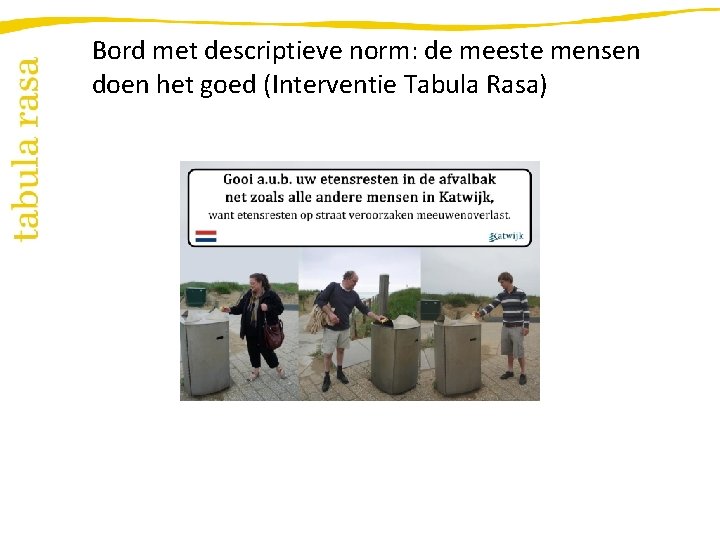 Bord met descriptieve norm: de meeste mensen doen het goed (Interventie Tabula Rasa) 
