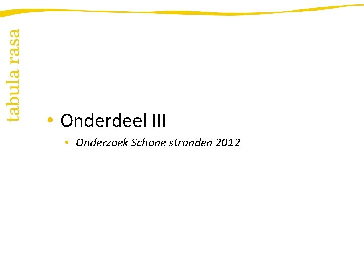  • Onderdeel III • Onderzoek Schone stranden 2012 