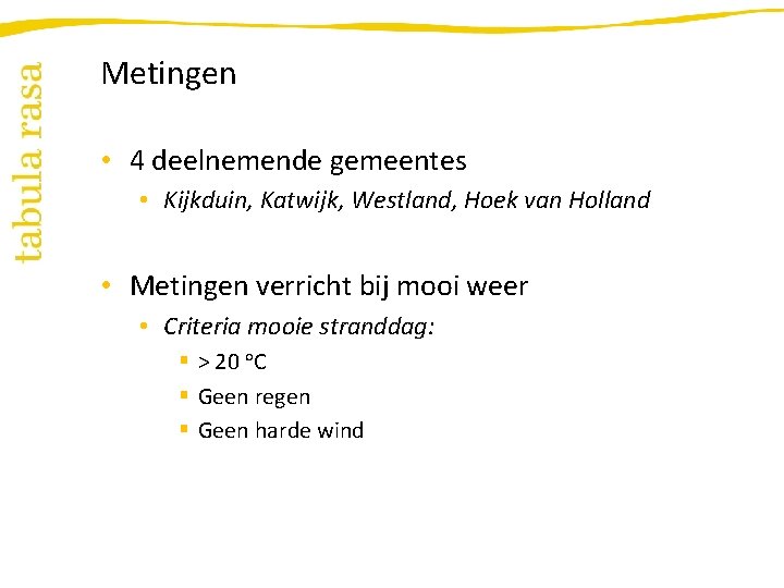 Metingen • 4 deelnemende gemeentes • Kijkduin, Katwijk, Westland, Hoek van Holland • Metingen