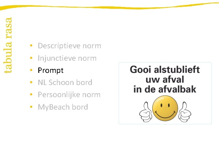  • • • Descriptieve norm Injunctieve norm Prompt NL Schoon bord Persoonlijke norm