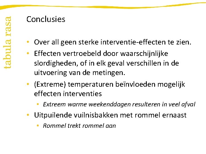 Conclusies • Over all geen sterke interventie-effecten te zien. • Effecten vertroebeld door waarschijnlijke